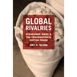 Global Rivalries: Standards Wars and the Transnational Cotton Trade