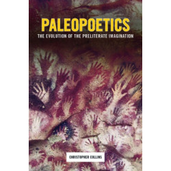 Paleopoetics: The Evolution of the Preliterate Imagination