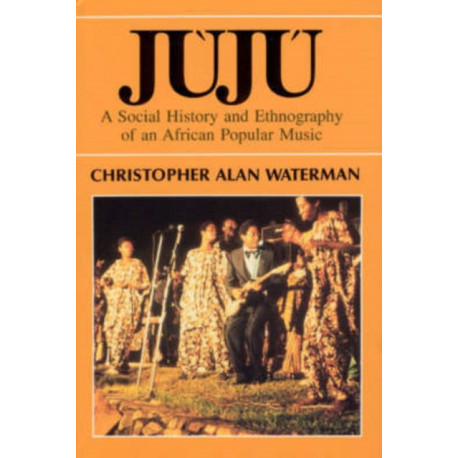 Juju: A Social History and Ethnography of an African Popular Music