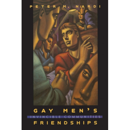 Gay Men's Friendships: Invincible Communities