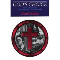 God's Choice: The Total World of a Fundamentalist Christian School