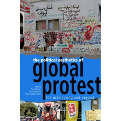 The Political Aesthetics of Global Protest: The Arab Spring and Beyond