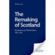 The Remaking of Scotland: Renaissance and Reformation, 1450-1650