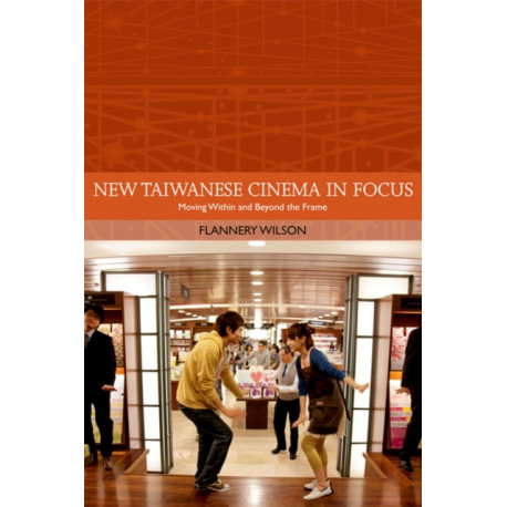 New Taiwanese Cinema in Focus: Moving Within and Beyond the Frame
