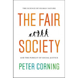 The Fair Society: The Science of Human Nature and the Pursuit of Social Justice