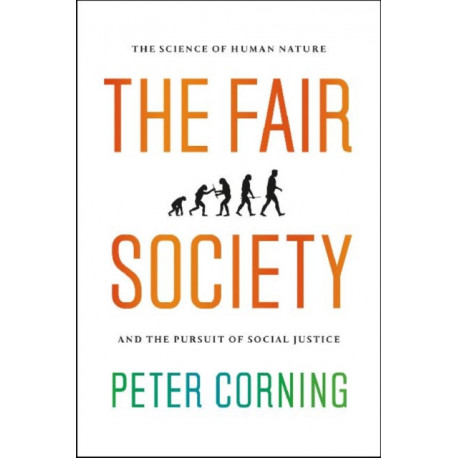 The Fair Society: The Science of Human Nature and the Pursuit of Social Justice