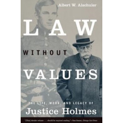 Law Without Values: The Life, Work, and Legacy of Justice Holmes