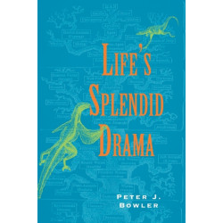 Life's Splendid Drama: Evolutionary Biology and the Reconstruction of Life's Ancestry, 1860-1940