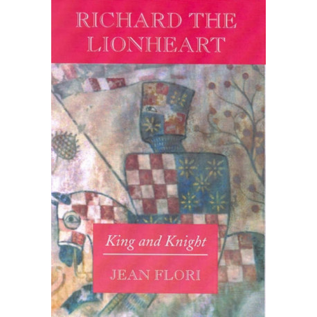 Richard the Lionheart: King and Knight