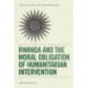 Rwanda and the Moral Obligation of Humanitarian Intervention