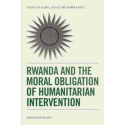 Rwanda and the Moral Obligation of Humanitarian Intervention
