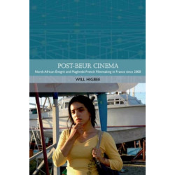 Post-beur Cinema: North African Emigre and Maghrebi-French Filmmaking in France since 2000