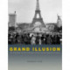 Grand Illusion – The Third Reich, the Paris Exposition, and the Cultural Seduction of France: The Third Reich, the Paris Exposition, and the Cultural Seduction of France