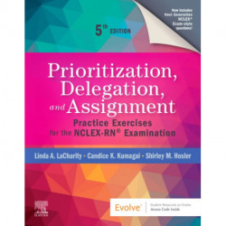 Prioritization, Delegation, and Assignment: Practice Exercises for the NCLEX-RN® Examination