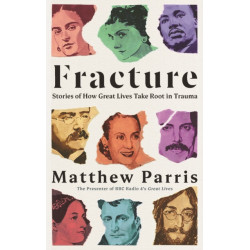Fracture: Stories of How Great Lives Take Root in Trauma