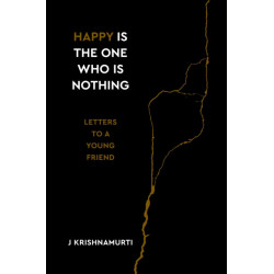 Happy Is the One Who Is Nothing: Letters to a Young Friend