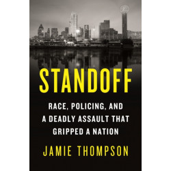Standoff: Race, Policing, and a Deadly Assault That Gripped a Nation