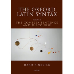 The Oxford Latin Syntax: Volume II: The Complex Sentence and Discourse