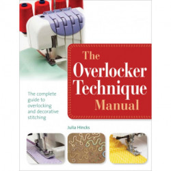 The Overlocker Technique Manual: The Complete Guide to Serging and Decorative Stitching