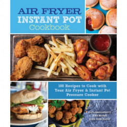 Air Fryer Instant Pot Cookbook: 100 Recipes to Cook with Your Air Fryer & Instant Pot Pressure Cooker