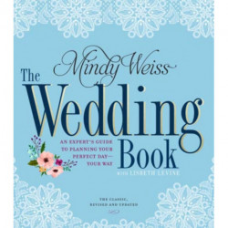 The Wedding Book: An Expert's Guide to Planning Your Perfect Day--Your Way