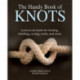 The Handy Book of Knots: Learn to Tie More Than 150 Knots for Boating, Climbing, and More!