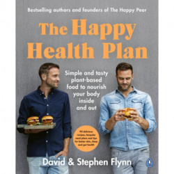 The Happy Health Plan: Simple and tasty plant-based food to nourish your body inside and out