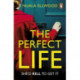 The Perfect Life: The new gripping thriller you won’t be able to put down from the bestselling author of DAY OF THE ACCIDENT
