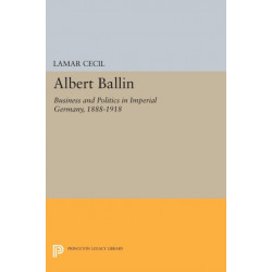 Albert Ballin: Business and Politics in Imperial Germany, 1888-1918