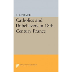 Catholics and Unbelievers in 18th Century France