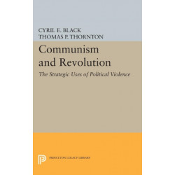 Communism and Revolution: The Strategic Uses of Political Violence
