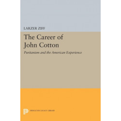 The Career of John Cotton: Puritanism and the American Experience