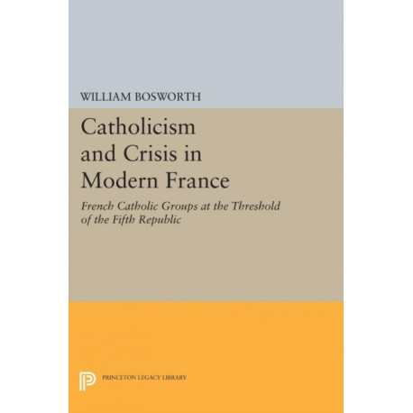 Catholicism and Crisis in Modern France