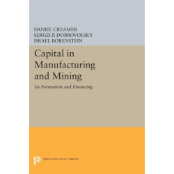 Capital in Manufacturing and Mining: Its Formation and Financing