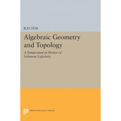 Algebraic Geometry and Topology: A Symposium in Honor of Solomon Lefschetz