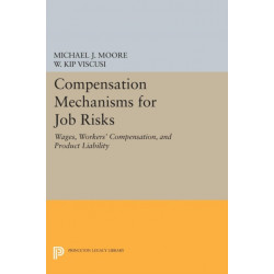 Compensation Mechanisms for Job Risks: Wages, Workers' Compensation, and Product Liability