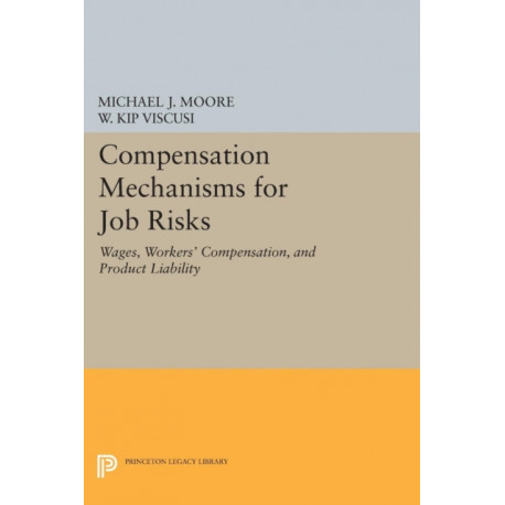 Compensation Mechanisms for Job Risks: Wages, Workers' Compensation, and Product Liability