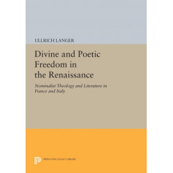 Divine and Poetic Freedom in the Renaissance: Nominalist Theology and Literature in France and Italy