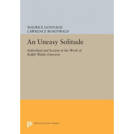 An Uneasy Solitude: Individual and Society in the Work of Ralph Waldo Emerson