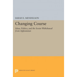 Changing Course: Ideas, Politics, and the Soviet Withdrawal from Afghanistan
