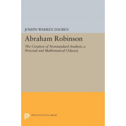 Abraham Robinson: The Creation of Nonstandard Analysis, A Personal and Mathematical Odyssey