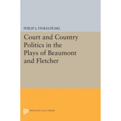 Court and Country Politics in the Plays of Beaumont and Fletcher