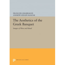 The Aesthetics of the Greek Banquet: Images of Wine and Ritual