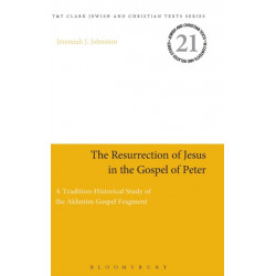 The Resurrection of Jesus in the Gospel of Peter: A Tradition-Historical Study of the Akhmim Gospel Fragment
