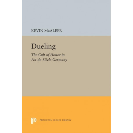 Dueling: The Cult of Honor in Fin-de-Siecle Germany