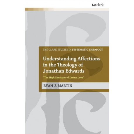 Understanding Affections in the Theology of Jonathan Edwards: “The High Exercises of Divine Love”