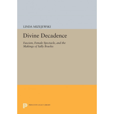 Divine Decadence: Fascism, Female Spectacle, and the Makings of Sally Bowles