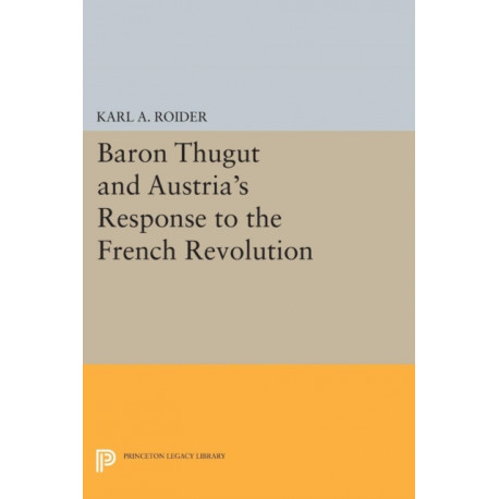Baron Thugut and Austria's Response to the French Revolution