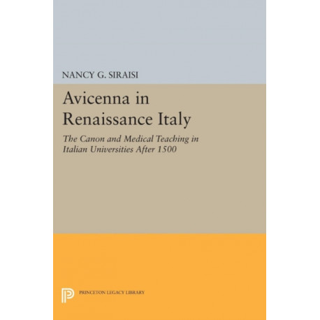Avicenna in Renaissance Italy: The Canon and Medical Teaching in Italian Universities after 1500