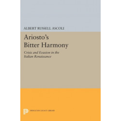 Ariosto's Bitter Harmony: Crisis and Evasion in the Italian Renaissance